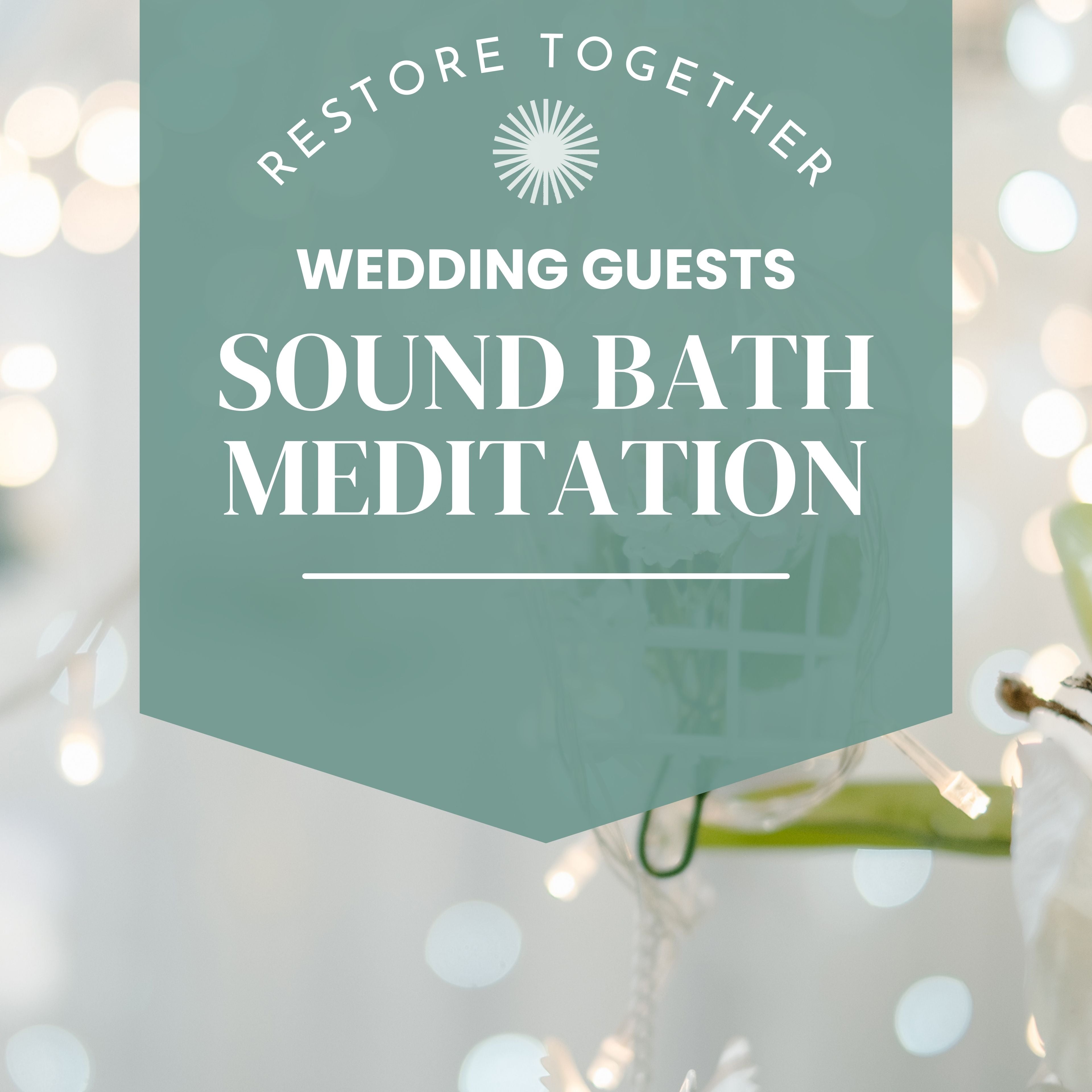 Wedding Guests Sound Bath Meditation